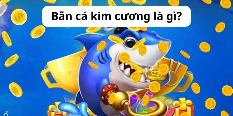 Những thông tin tổng quan về tựa game bắn cá kim cương